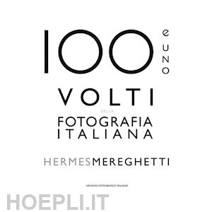mereghetti hermes - 100 e uno volti della fotografia italiana