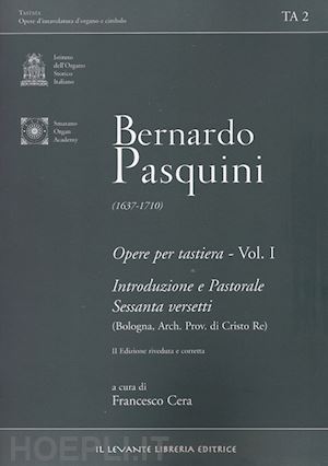 pasquini bernardo; cera f. (curatore) - opere per tastiera. ediz. bilingue. vol. 1: introduzione e pastorale sessanta versetti (bologna, arch. prov. fi cristo re)