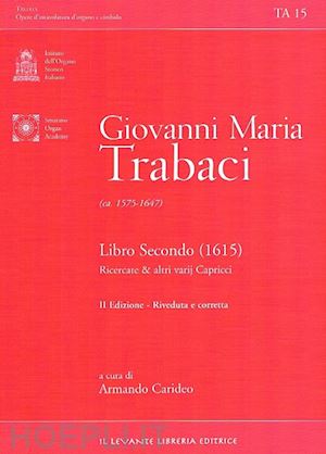 trabaci giovanni maria - libro secondo (1615) ricercate e altri varij capricci. ediz. italiana e inglese