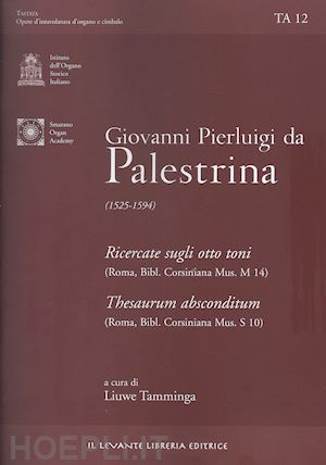 palestrina giovanni p. da - giovanni pierluigi da palestrina (1525-1594). ricercate sugli otto toni-thesaurum absconditum (undici ricercari su ut re, mi, fa, sol, la) (bibl. corsiniana.... ediz. multilingue