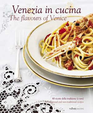 armanini c. (curatore); magris a. (curatore) - venezia in cucina - the flavours of venice