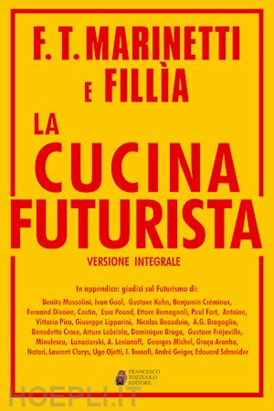 marinetti filippo tommaso; fillia - la cucina futurista. ediz. integrale