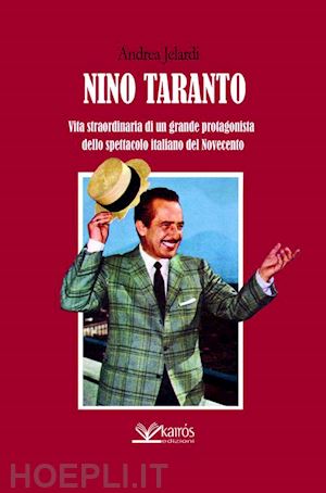 jelardi andrea - nino taranto. vita straordinaria di un grande protagonista dello spettacolo italiano del novecento