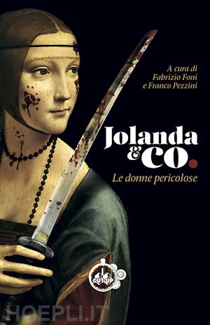 foni f. (curatore); pezzini f. (curatore) - jolanda & co. le donne pericolose