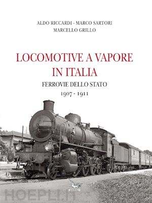 riccardi aldo; sartori marco; grillo marcello - locomotive a vapore in italia - ferrovie dello stato 1907-1911