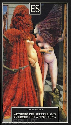 pierre j. (curatore) - archivio del surrealismo. ricerche sulla sessualita'. gennaio 1928-agosto 1932