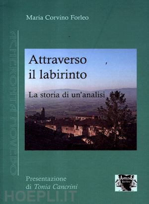 corvino forleo maria - attraverso il labirinto. la storia di un'analisi