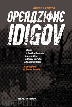 perduca marco - operazione idigov. come il partito radicale ha sconfitto la russia di putin alle nazioni unite