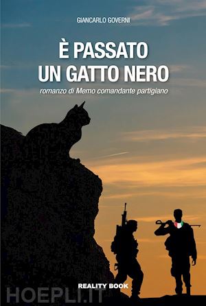 governi giancarlo - È passato un gatto nero. il romanzo di memo comandante partigiano