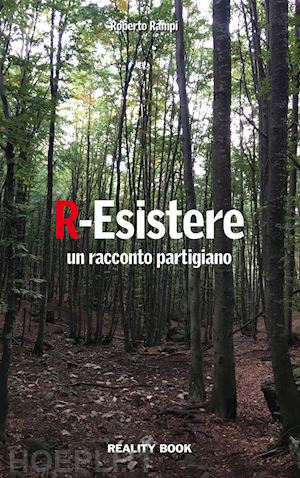 rampi roberto - r-esistere. un racconto partigiano