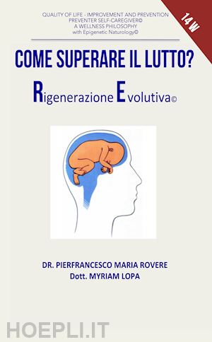 rovere pierfrancesco maria; lopa myriam - come superare il lutto? rigenerazione evolutiva