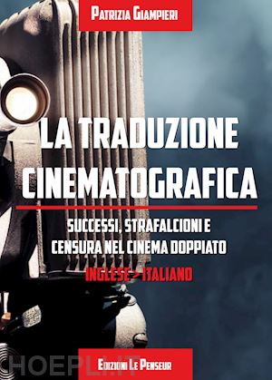 giampieri patrizia - traduzione cinematografica. successi, strafalcioni e censura nel cinema doppiato