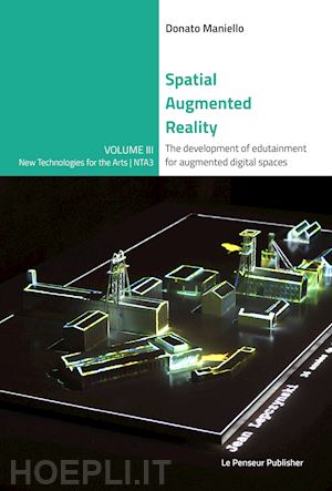 maniello donato - spatial augmented reality. the development of edutainment for augmented digital spaces. ediz. integrale