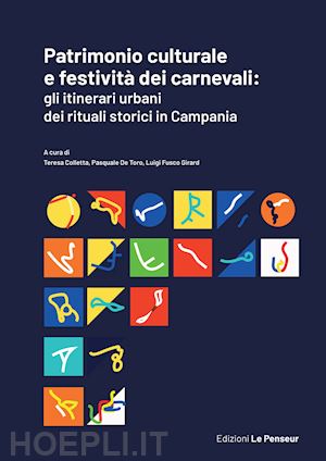 colletta t.(curatore); de toro p.(curatore); fusco girard l.(curatore) - patrimonio culturale e festività dei carnevali: gli itinerari urbani dei rituali storici in campania