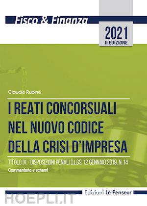 rubino claudio - i reati concorsuali nel nuovo codice della crisi d'impresa. titolo ix. disposizioni penali d.lgs. 12 gennaio 2019, n. 14. commentario e schemi