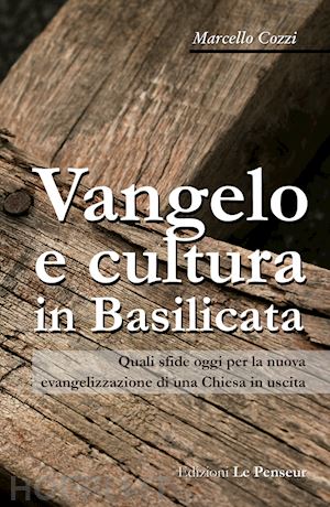 cozzi marcello - vangelo e cultura in basilicata. quali sfide oggi per la nuova evangelizzazione di una chiesa in uscita