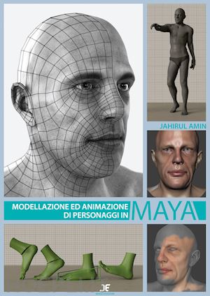 amin jahirul; de lorenzo f. (curatore) - modellazione ed animazione di personaggi in maya