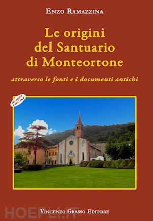 ramazzina enzo - le origini del santuario di monteortone attraverso le fonti e i documenti antichi