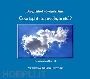 grassi stefania; pirinoli diego - cosa ispiri tu, nuvola, in ciel? emozioni dal covid