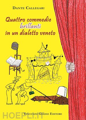 callegari dante - quattro commedie brillanti in un dialetto veneto