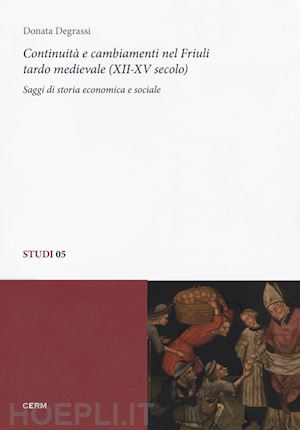 degrassi donata - continuita' e cambiamenti nel friuli tardo medievale (xii-xv secolo)