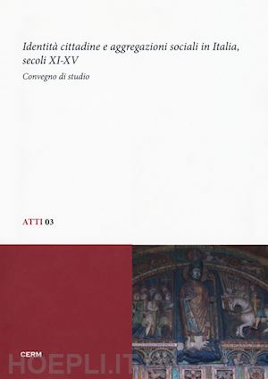 davide m. (curatore) - identita' cittadine e aggregazioni sociali in italia, secoli xi-xv. atti del