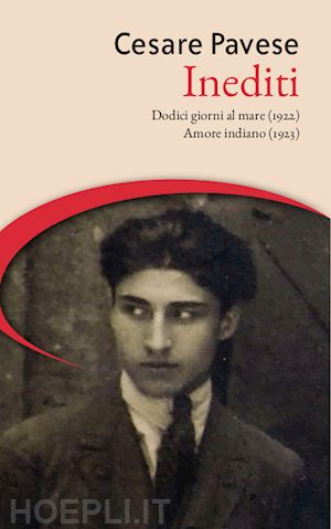 pavese cesare; masoero m. (curatore) - inediti: dodici giorni al mare (1922)-amore indiano (1923)