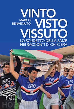 benvenuto marco - vinto, visto, vissuto. lo scudetto della samp nei racconti di chi c'era