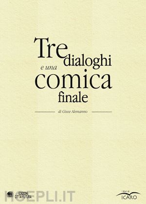 alemanno giuse - tre dialoghi e una comica finale