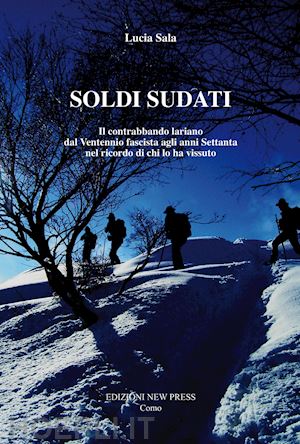 sala lucia - soldi sudati. il contrabbando lariano dal ventennio fascista agli anni settanta