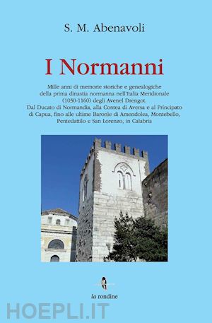 abenavoli s. m. - i normanni. mille anni di memorie storiche e genealogiche della prima dinastia normanna nell'italia meridionale (1030-1160)...