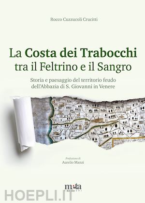 cuzzucoli crucitti rocco - la costa dei trabocchi tra il feltrino e il sangro. storia e paesaggio del territorio feudo dell'abbazia di s. giovanni in venere