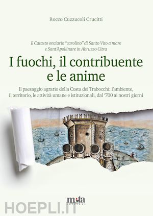 cuzzucoli crucitti rocco - fuochi, il contribuente e le anime. il paesaggio agrario della costa dei trabocc