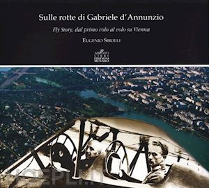 sirolli eugenio - sulle rotte di gabriele d'annunzio