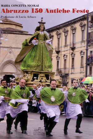 nicolai maria concetta - abruzzo. 150 antiche feste