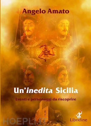 amato angelo - un'inedita sicilia. eventi e personaggi da riscoprire