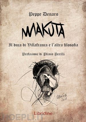 denaro peppe - makuta. il duca di villafranca e l'altra filosofia