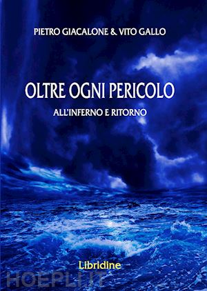 giacalone pietro; gallo vito - oltre ogni pericolo. all'inferno e ritorno