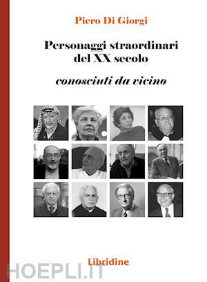 di giorgi piero - personaggi straordinari del xx secolo. conosciuti da vicino