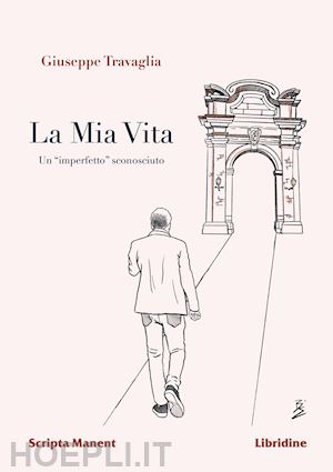 travaglia giuseppe - la mia vita. un «imperfetto» sconosciuto