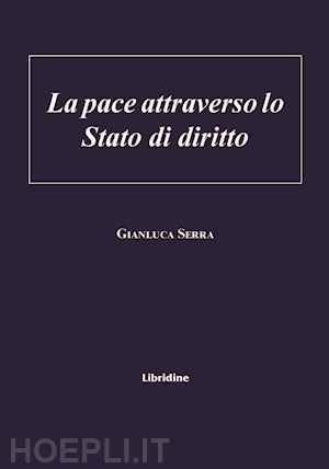 serra gianluca - la pace attraverso lo stato di diritto