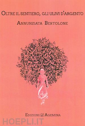 bertolone annunziata - oltre il sentiero, gli ulivi d'argento