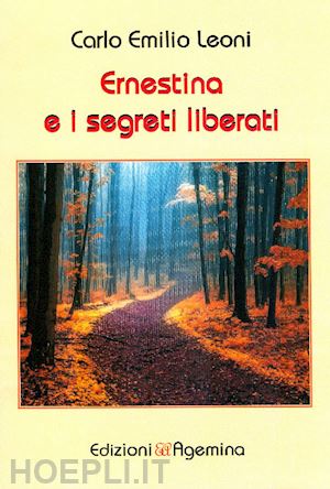 leoni carlo emilio - ernestina e i segreti liberati