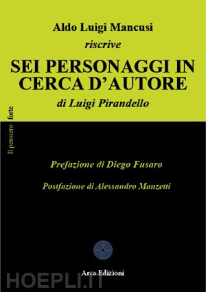 mancusi aldo luigi - aldo luigi mancusi riscrive «sei personaggi in cerca d'autore» di luigi pirandel