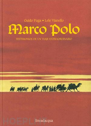 fuga guido; vianello lele - marco polo. testimonios de un viaje extraordinario