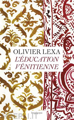 lexa olivier - l'éducation vénitienne