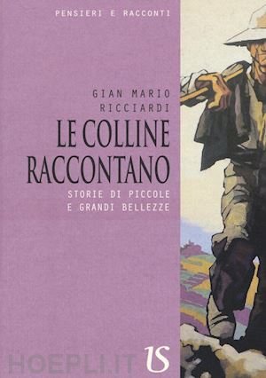 ricciardi gian mario - le colline raccontano. storie di piccole e grandi bellezze