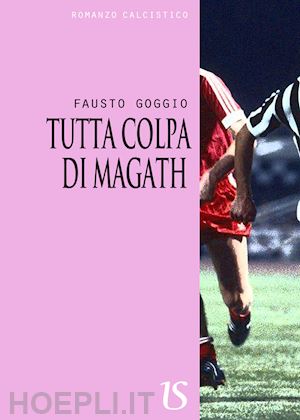 goggio fausto - tutta colpa di magath