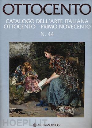 lualdi l. (curatore); rizzoni g. (curatore) - ottocento n.44. catalogo dell'arte italiana ottocento - primo novecento