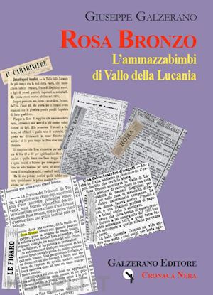 galzerano giuseppe - rosa bronzo. l'ammazzabimbi di vallo della lucania